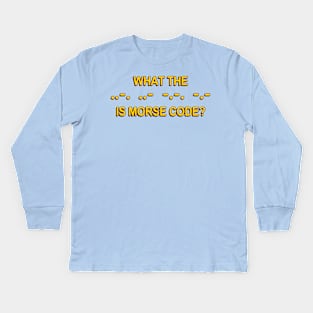 What the ..-. ..- -.-. -.- is morse code? Kids Long Sleeve T-Shirt